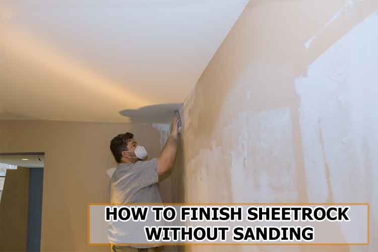How to Finish Sheetrock Without Sanding?