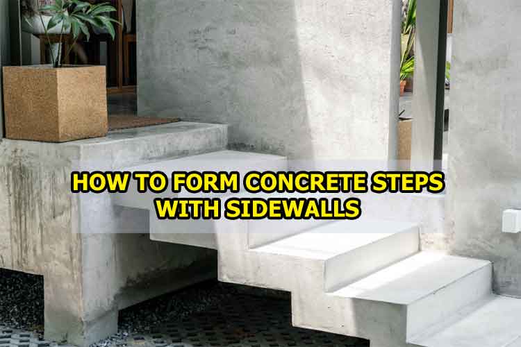 How To Form Concrete Steps with Sidewalls?