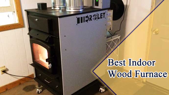 Best Indoor Wood Furnace in 2023 | Top 6 Picks by An Expert
