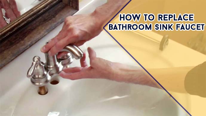 How To Replace Bathroom Sink Faucet