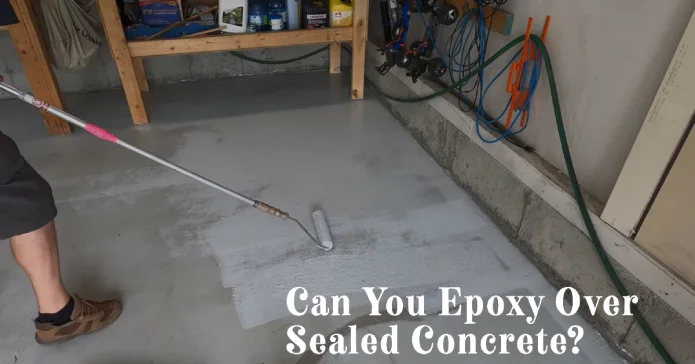 Can You Epoxy Over Sealed Concrete: 5 Steps to Success
